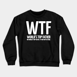 WTF - World's Top Father Or World's Top Farter Crewneck Sweatshirt